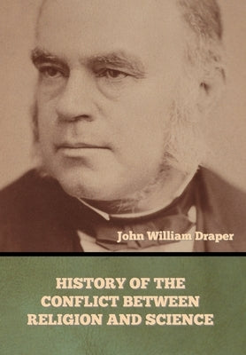 History of the Conflict between Religion and Science by Draper, John William