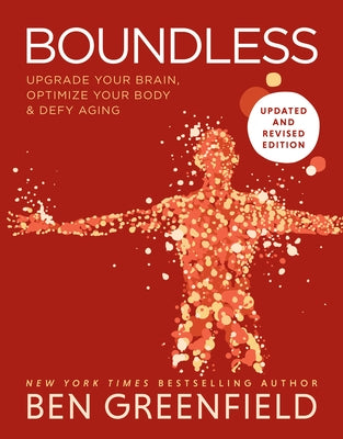 Boundless: Upgrade Your Brain, Optimize Your Body & Defy Aging (Updated and Revised) by Greenfield, Ben