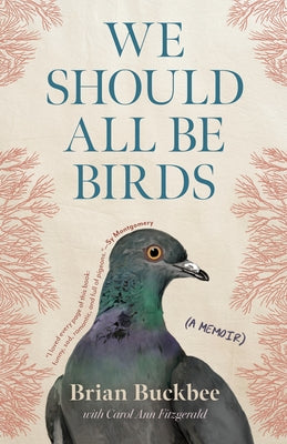 We Should All Be Birds: A Memoir by Buckbee, Brian