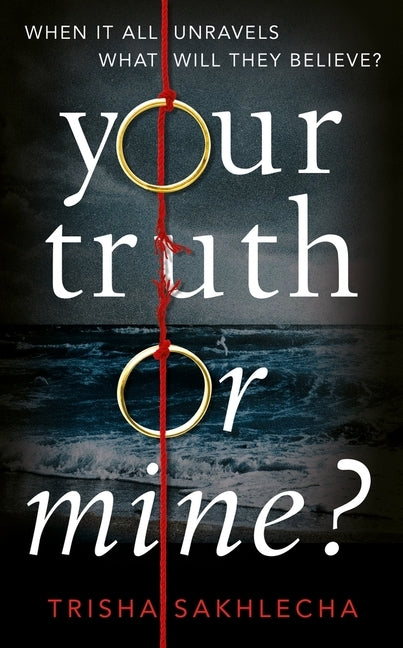 Your Truth or Mine?: A Powerful Psychological Thriller with a Twist You'll Never See Coming by Sakhlecha, Trisha