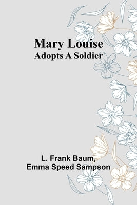 Mary Louise Adopts a Soldier by Frank Baum, L.
