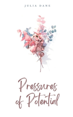 Pressures of Potential by Dane, Julia