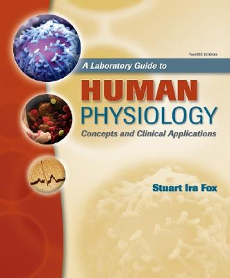 A Laboratory Guide to Human Physiology: Concepts and Clinical Applications by Fox, Stuart Ira