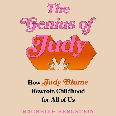 The Genius of Judy: How Judy Blume Rewrote Childhood for All of Us by Bergstein, Rachelle