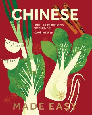 Chinese Made Easy: Simple, Modern Recipes for Every Day by Wan, Kwoklyn