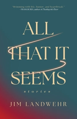 All That It Seems: Stories by Landwehr, Jim