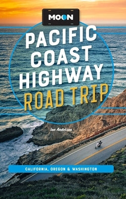 Moon Pacific Coast Highway Road Trip: California, Oregon & Washington by Anderson, Ian