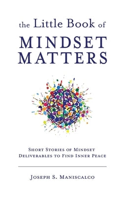 The Little Book of Mindset Matters by Maniscalco, Joseph S.