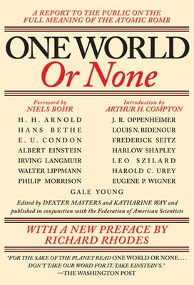 One World or None: A Report to the Public on the Full Meaning of the Atomic Bomb by Masters, Dexter