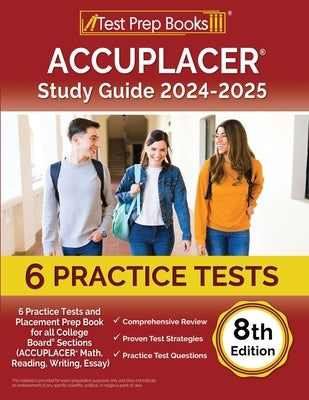 ACCUPLACER Study Guide 2024-2025: 6 Practice Tests and Placement Prep Book for all College Board Sections (ACCUPLACER Math, Reading, Writing, Essay) [ by Morrison, Lydia