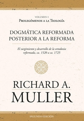 Dogm?tica reformada posterior a la Reforma Vol. 2: Sagrada Escritura: El fundamento cognitivo de la teolog?a 2ed. by Muller, Richard A.