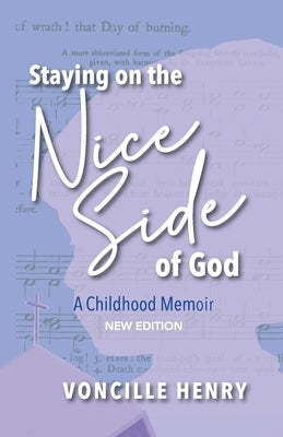 Staying on the Nice Side of God: A Childhood Memoir by Henry, Voncille