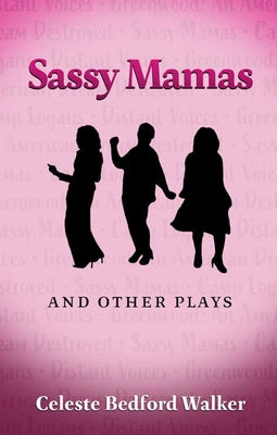 Sassy Mamas and Other Plays by Walker, Celeste Bedford