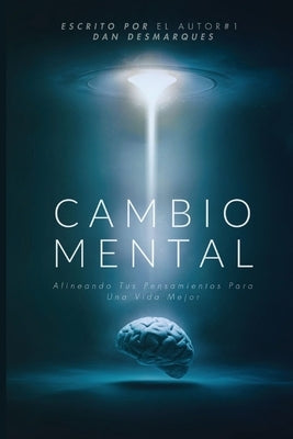 Cambio Mental: Alineando Tus Pensamientos Para Una Vida Mejor by Desmarques, Dan