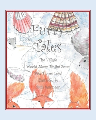 Furry Tales: The Villiage Would Never Be the Same by Lord, Pam Tinnes