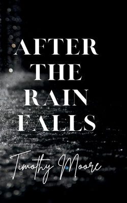 After the Rain Falls by Moore, Timothy