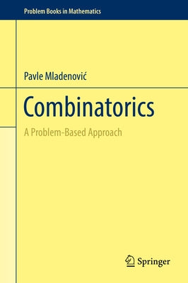 Combinatorics: A Problem-Based Approach by Mladenovic, Pavle