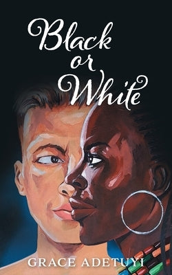 Black or White by Adetuyi, Grace