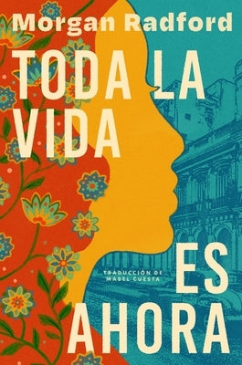 Toda La Vida Es Ahora: Now Then (Spanish Edition) by Radford, Morgan