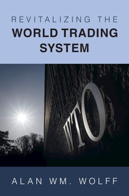 Revitalizing the World Trading System by Wolff, Alan Wm