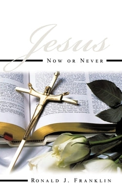 Jesus Now or Never by Franklin, Ronald J.