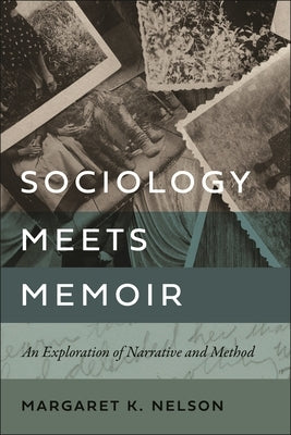 Sociology Meets Memoir: An Exploration of Narrative and Method by Nelson, Margaret K.