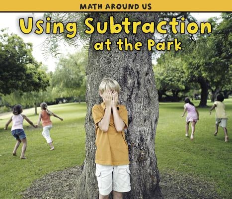 Using Subtraction at the Park by Steffora, Tracey