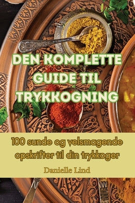 Den komplette guide til trykkogning by Danielle Lind