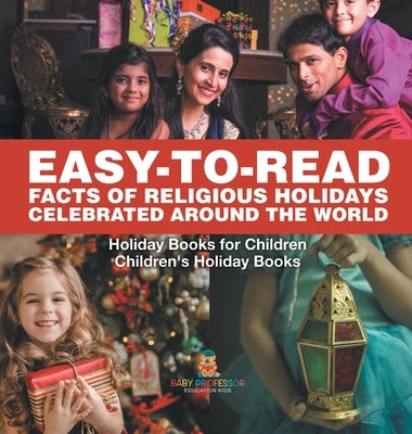 Easy-to-Read Facts of Religious Holidays Celebrated Around the World - Holiday Books for Children Children's Holiday Books by Baby Professor