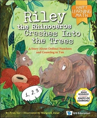 Riley the Rhinoceros Crashes Into the Trees: A Story about Ordinal Numbers and Counting to Ten by Sor, Fynn