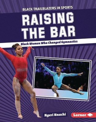 Raising the Bar: Black Women Who Changed Gymnastics by Nnachi, Ngeri