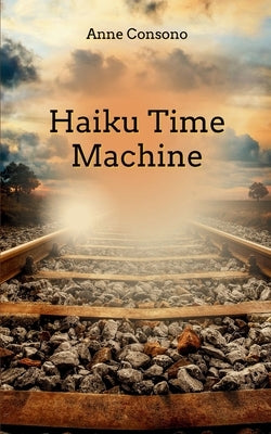 Haiku Time Machine by Consono, Anne