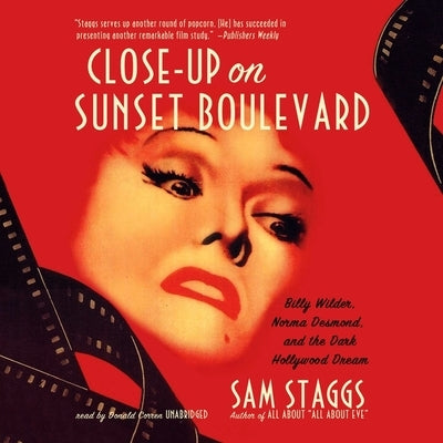 Close-Up on Sunset Boulevard Lib/E: Billy Wilder, Norma Desmond, and the Dark Hollywood Dream by Staggs, Sam