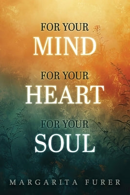 For Your Mind for Your Heart for Your Soul by Furer, Margarita