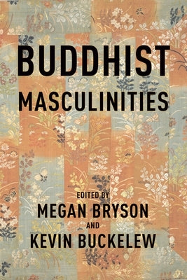 Buddhist Masculinities by Bryson, Megan