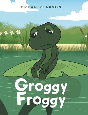 Groggy Froggy by Pearson, Bryan