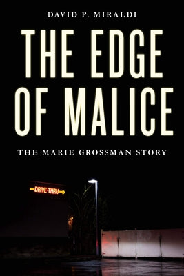 The Edge of Malice: The Marie Grossman Story by Miraldi, David P.