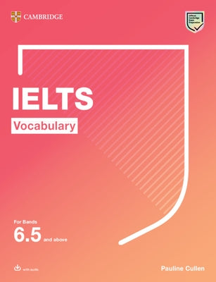 Ielts Vocabulary for Bands 6.5 and Above with Answers and Downloadable Audio by Cullen, Pauline