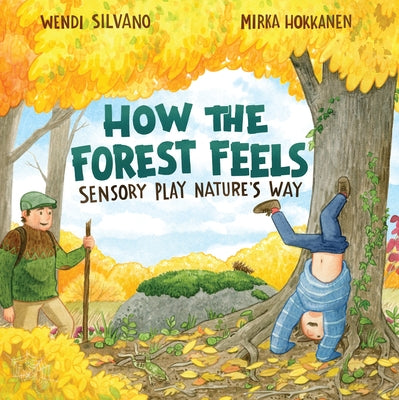 How the Forest Feels: Sensory Play Nature's Way by Silvano, Wendi