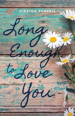 Long Enough to Love You by Pursell, Kirsten