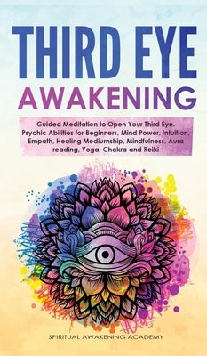 Third Eye Awakening: Guided Meditation to Open Your Third Eye. Psychic Abilities for Beginners, Mind Power, Intuition, Empath, Healing Medi by Academy, Spiritual Awakening