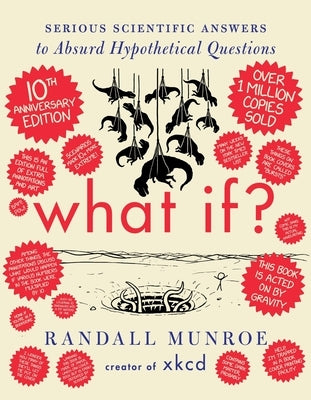 What If? 10th Anniversary Edition: Serious Scientific Answers to Absurd Hypothetical Questions by Munroe, Randall
