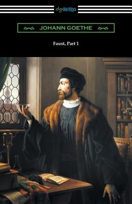 Faust, Part 1 (Translated by Anna Swanwick with an Introduction by F. H. Hedge) by Goethe, Johann