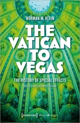 The Vatican to Vegas: A History of Special Effects by Klein, Norman M.