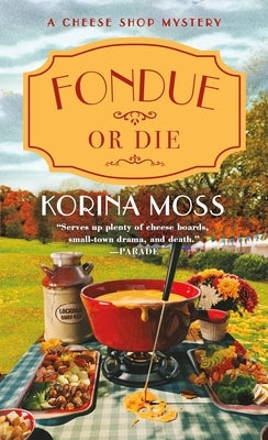 Fondue or Die: A Cheese Shop Mystery by Moss, Korina