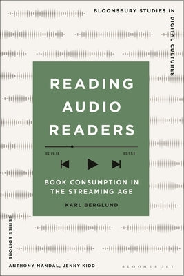 Reading Audio Readers: Book Consumption in the Streaming Age by Berglund, Karl