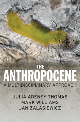 The Anthropocene: A Multidisciplinary Approach by Thomas, Julia Adeney