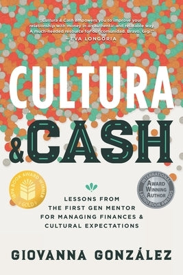 Cultura and Cash: Lessons from the First Gen Mentor for Managing Finances and Cultural Expectations by Gonz&#195;&#161;lez, Giovanna