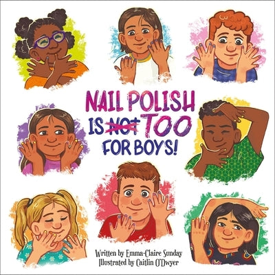 Nail Polish Is Too for Boys! by Sunday, Emma-Claire