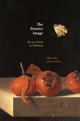 The Pensive Image: Art as a Form of Thinking by Grootenboer, Hanneke